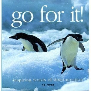 Go For It! Inspiring Words of Determination Edition: first