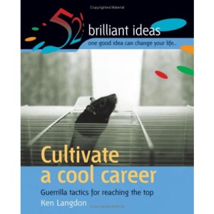 Cultivate a cool career: Guerilla tactics for reaching the top