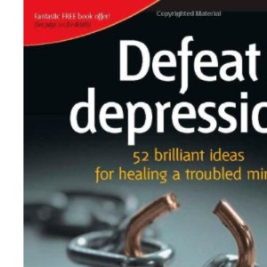 Defeat Depression: 52 Brilliant Ideas for Healing a Troubled Mind (52 Brilliant Ideas)