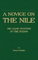 A Novice On The Nile - Big Game Hunting In The Sudan