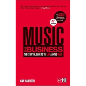 Music: The Business: The Essential Guide to the Law and the Deals