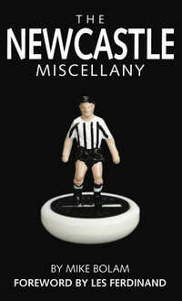 The Newcastle United Miscellany: The Ultimate Book of Toon Trivia