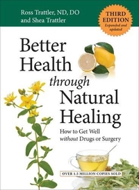 Better Health through Natural Healing: How to Get Well without Drugs and Surgery