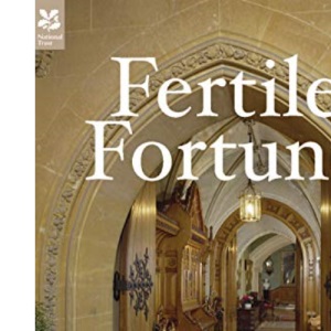 Fertile Fortune: The Story of Tyntesfield (National Trust History & Heritage)
