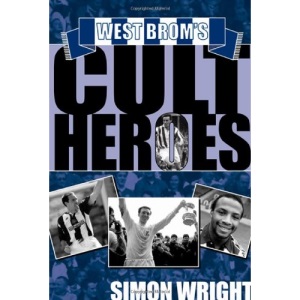 West Brom's Cult Heroes: The Baggies' 20 Greatest Icons (Cult Heroes S.)