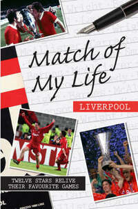 Match of My Life Liverpool: Twelve Stars Relive Their Favourite Games