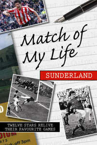 Match of My Life Sunderland: Twelve Stars Relive Their Favourite Games