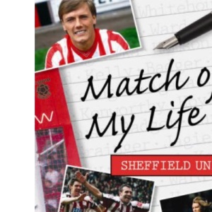Match of My Life - Sheffield United: Twelve Stars Relive Their Favourite Games