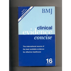 Clinical Evidence: Concise Issue 16: The International Source of the Best Available Evidence for Effective Healthcare