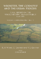Wroxeter, the Cornovii and the Urban Process. Volume 2: Characterizing the City. Final Report of the Wroxeter Hinterland Project, 1994-1997
