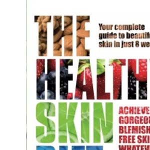 The Healthy Skin Diet: Your complete guide to beautiful skin in just 8 weeks!