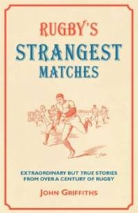 Rugby's Strangest Matches: Extraordinary But True Stories from Over a Century of Rugby (Strangest)