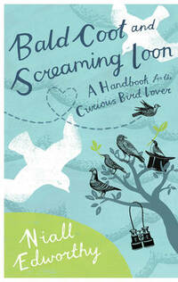 Bald Coot and Screaming Loon: A Handbook for the Curious Bird Lover