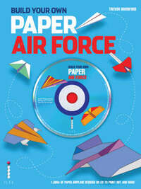 Build Your Own Paper Air Force: 1000s of Paper Airplane Designs on CD to Print Out and Make (Book & CD Rom)