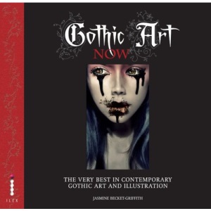 Gothic Art Now: The Very Best in Contemporary Gothic Art and Illustration