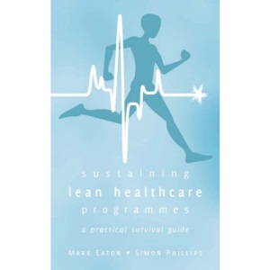 Sustaining Lean Healthcare Programmes - a Practical Survival Guide