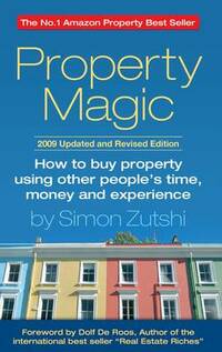 Property Magic: How to Buy Property Using Other People's Time, Money and Experience