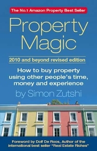 Property Magic 2010: How to Buy Property Using Other People's Time, Money and Experience