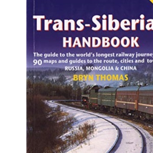 Trans-Siberian Handbook: Trans-Siberian, Trans-Mongolian, Trans-Manchurian and Siberian Bam Routes (Includes Guides to 25 Cities) (Trailblazer Guide) ... Journey (Now Includes Siberian Bab Railway)