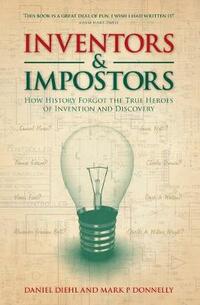 Inventors & Impostors: How history forgot the true heroes of invention and discovery