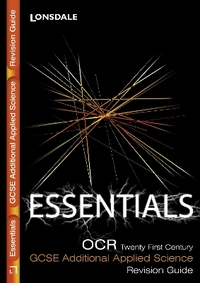 Lonsdale GCSE Essentials - OCR Twenty First Century Additional Applied Science: Revision Guide (2012 Exams Only): OCR Twenty First Century Essentials