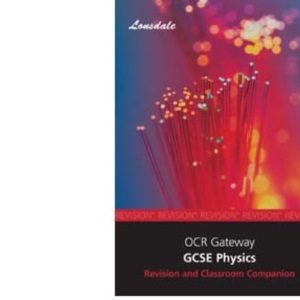 Lonsdale GCSE Revision Plus - OCR Gateway Physics: Revision and Classroom Companion (2012 Exams Only)
