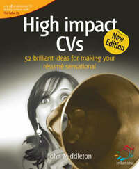 High Impact C.V.s: 52 brilliant ideas for making your résumé sensational