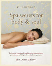 Champneys Spa secrets for body and soul: Your inspirational seasonal guide including recipes, beauty treatments, fitness tips and well-being trends from the luxury spa experts: No. 1