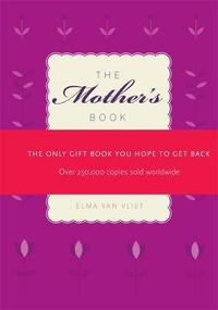 The Mother's Book: The Only Gift Book You Hope to Get Back