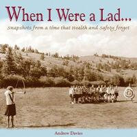 When I Were a Lad: ...they had none of this Health & Safety nonsense
