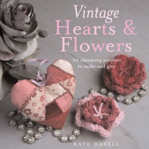Vintage Hearts & Flowers: 18 Charming Projects to Make and Give