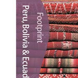 Peru, Bolivia and Ecuador (Footprint Handbooks)