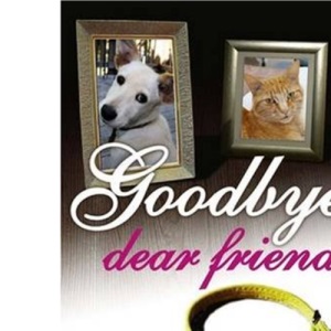 Goodbye, Dear Friend: Coming to Terms with the Death of a Pet