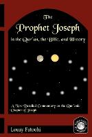 The Prophet Joseph in the Quran, the Bible and History