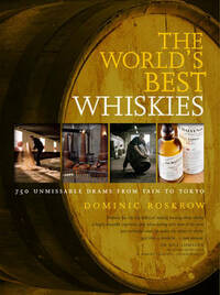 World's Best Whiskies: 750 Unmissable Drams from Tain to Tokyo