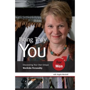 Being Truly You... For Men: Discovering Your Own Unique Wardrobe Personality