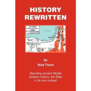 History Rewritten: Rewriting Ancient Middle Eastern History: The Bible in Its True Context
