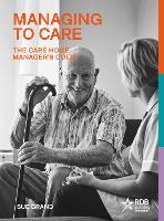 Managing to Care: The Care Home Manager’s Guide