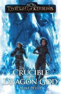 Twilight of Kerberos: The Crucible of the Dragon God (Twilight of Kerberos, 4)