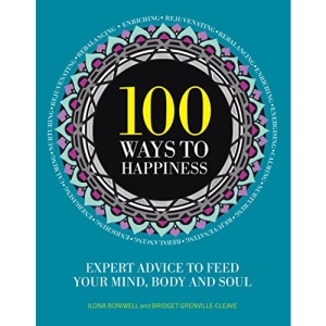 100 Ways to Happiness: Expert Advice to Feed Your Mind, Body and Soul