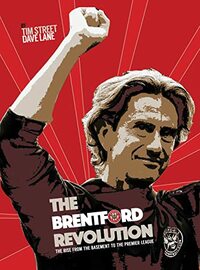 The Brentford Revolution – The Bees’ Rise From The Basement To The Premier League