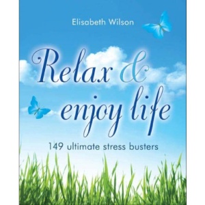 Relax and enjoy life: 149 Ultimate Stress Busters