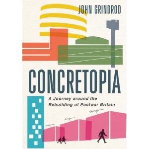Concretopia: A Journey Around the Rebuilding of Postwar Britain