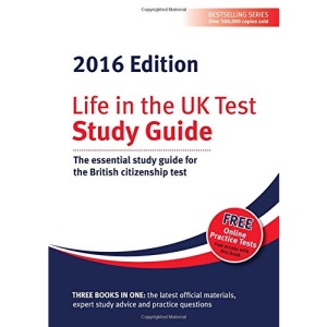 Life in the UK Test: Study Guide 2016: The Essential Study Guide for the British Citizenship Test