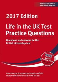 Life in the UK Test: Practice Questions 2017: Questions and Answers for the British Citizenship Test