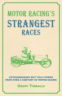 Motor Racing's Strangest Races: Extraordinary But True Stories from Over a Century of Motor Racing (Strangest Series)