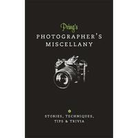 Prings Photographers Miscellany: Stories, Techniques, Tips & Trivia