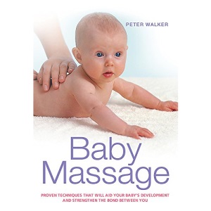 Baby Massage: Proven techniques to calm your baby and assist development