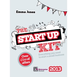 The Startup Kit 2013: Everything You Need to Start a Small Business (The Startup Kit: Everything You Need to Start a Small Business)