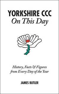 Yorkshire CCC On This Day: History, Facts & Figures from Every Day of the Year
